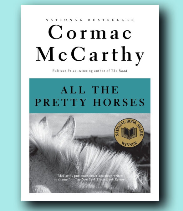 Cormac McCarthy’s “All The Pretty Horses” Has It All!